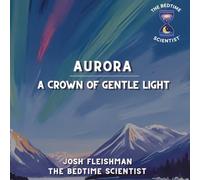 Aurora: A Gentle Crown of Light (The Bedtime Scientist)