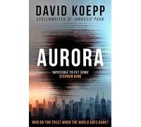 Aurora: A gripping apocalypse thriller from the screenwriter of Jurassic Park and a major new film starring Liam Neeson in 2026