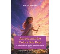 Aurora and the Colors She Kept: A Story About the Beauty You Bring Into the World (What's In Your Name?)