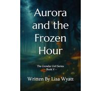 Aurora and the Frozen Hour: The Growler Girl Series - Book V