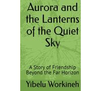 Aurora and the Lanterns of the Quiet Sky: A Story of Friendship Beyond the Far Horizon