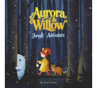 Aurora and Willow’s Jungle Adventure: A Rhyming Midnight Journey About Being Brave, Overcoming Fear, and Making a New Friend