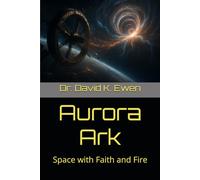 Aurora Ark: Space with Faith and Fire (Science Fiction Adventures in Space Voyages and Time Travel)