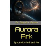 Aurora Ark: Space with Faith and Fire (Science Fiction Adventures in Space Voyages and Time Travel)