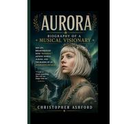 AURORA- Biography of a Musical Visionary: Her Life, Breakthrough with “Runaway,” Artistic World, Albums, and the Making of an Alternative Pop Icon