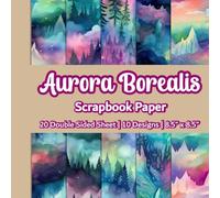 Aurora Borealis Scrapbook Paper: Northern Lights Scrapbook Paper | 10 Designs | 20 Double Sided Non Perforated Decorative Paper Craft For Craft ... Mixed Media Art and Junk Journaling | Vol. 2