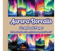 Aurora Borealis Scrapbook Paper: Northern Lights Scrapbook Paper | 10 Designs | 20 Double Sided Non Perforated Decorative Paper Craft For Craft ... Mixed Media Art and Junk Journaling | Vol. 1