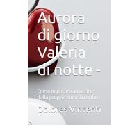 Aurora di giorno Valeria di notte -: Come imparare ad uscire dalla propria zona di confort