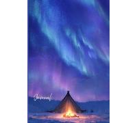 Aurora Dream light Journal: A Magical Notebook Featuring a Realistic Aurora Borealis Sky, Campfire, Tent, Snowy Landscape, Swirls, Glitter, and Gentle ... Reflection, and Nature-Inspired Creativity