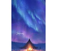 Aurora Dream light Journal: A Magical Notebook Featuring a Realistic Aurora Borealis Sky, Campfire, Tent, Snowy Landscape, Swirls, Glitter, and Gentle ... Reflection, and Nature-Inspired Creativity