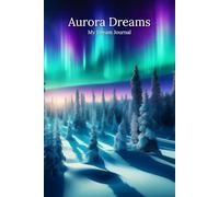 Aurora Dreams - My Dream Journal: Dotted Notebook for Dream Journaling & Night Sky, 120 p.