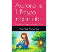 Aurora e il Bosco Incantato: Un'Avventura Magica tra Amicizia e Amore