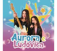AURORA E LUDOVICA - Aurora e Ludovica
