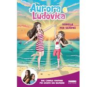 Aurora e Ludovica. Sorelle per sempre (Fabbri. Varia)