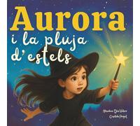 Aurora i la pluja d'estels: Conte infantil per entendre l’enveja i descobrir la pròpia llum. Amb dibuixos per pintar i activitats per a reflexionar (La màgia de les emocions)