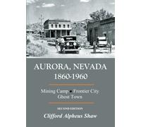 Aurora, Nevada 1860-1960: Campamento minero, Frontier City, Ghost Town (segunda edición)