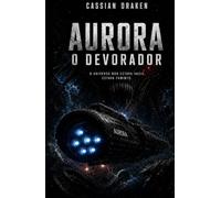 AURORA: O DEVORADOR: O espaço não é vazio. Ele tem fome. (Aurora: Trilogia)