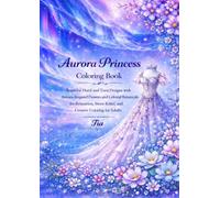 Aurora Princess Coloring Book: Beautiful Floral and Tiara Designs with Aurora-Inspired Flowers and Celestial Botanicals for Relaxation, Stress Relief, ... Adults (Floreveil Princess Coloring Series)