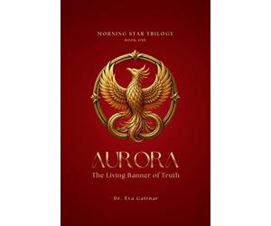 AURORA: The Living Banner of Truth: 1 (MORNING STAR TRILOGY)