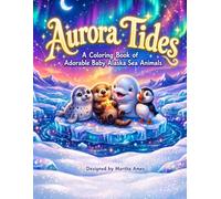 Aurora Tides: A Coloring Book of Adorable Baby Alaska Sea Animals