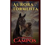 Aurora y Tormenta: La niña de la luz, el caballo del destino y una historia de fe que trasciende la muerte