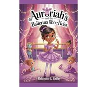 Auroriah’s and the Ballerina Shoe Heist: Case of the Missing Ballet Shoes