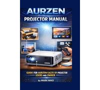 AURZEN PROJECTOR MANUAL: GUIDE FOR AURZEN EAZZE D1 PROJECTOR USERS AND OWNER