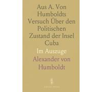 Aus A. Von Humboldts Versuch Über den Politischen Zustand der Insel Cuba: Im Auszuge