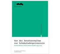 Aus dem Archiv des Buddenbrookhauses / Von der Senatorenwitwe zur Schokoladenprinzessin: Karsten Blöckers Thomas Mann-Studien 1993-2023