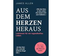 Aus dem Herzen heraus: Lektionen für ein tugendhaftes Leben