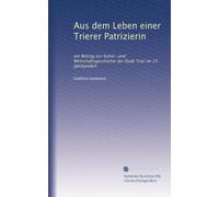 Aus dem Leben einer Trierer Patrizierin: ein Beitrag zur Kunst- und Wirtschaftsgeschichte der Stadt Trier im 15. Jahrhundert