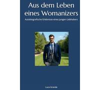 Aus dem Leben eines Womanizers: Autobiografische Erlebnisse eines jungen Liebhabers