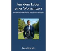 Aus dem Leben eines Womanizers: Autobiografische Erlebnisse eines jungen Liebhabers
