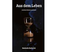 Aus dem Leben: zwischen Schmerz und Glück