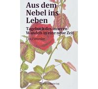 Aus dem Nebel ins Leben: Tagebuch des inneren Wandels in eine neue Zeit