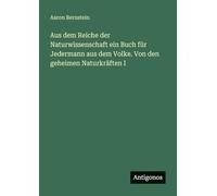 Aus dem Reiche der Naturwissenschaft ein Buch für Jedermann aus dem Volke. Von den geheimen Naturkräften I