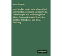 Aus dem Reiche der Naturwissenschaft ein Buch für Jedermann aus dem Volke. Wandelungen und Wanderungen der Natur. Von der Geschwindigkeit des Lichtes. Ueber Bäder und deren Wirkung