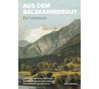 Aus dem Salzkammergut: Ein Lesebuch. Mit Darstellungen aus der Bildenden Kunst