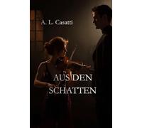AUS DEM SCHATTEN: Musik, Verlangen und eine in der Dunkelheit geborene Leidenschaft