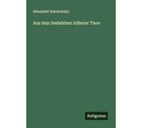 Aus dem Seeleleben höherer Tiere