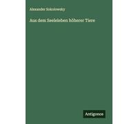 Aus dem Seeleleben höherer Tiere