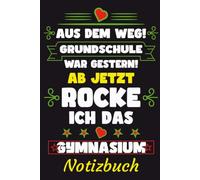 Aus dem Weg! Grundschule war Gestern! Ab jetzt Rocke ich das Gymnasium - Notizbuch: Das ideale Geschenk zum Schulwechsel ins Gymnasium