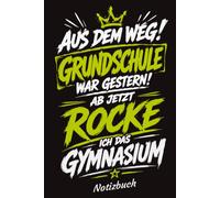 Aus dem Weg! Grundschule war Gestern! Ab jetzt Rocke ich das Gymnasium - Notizbuch: Das perfekte Geschenk zum Schulwechsel ins Gymnasium - Lustiges Notizbuch für den erfolgreichen Neustart