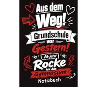Aus dem Weg! Grundschule war Gestern! Ab jetzt Rocke ich das Gymnasium-Notizbuch: Geschenk für Schüler zum Schulwechsel ins Gymnasium - Perfekt für Schulstart und Einschulung