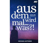 Aus dem wird mal... was?!: Eine Textsammlung