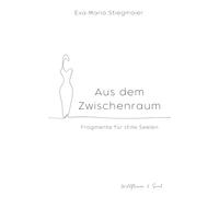 Aus dem Zwischenraum: Fragmente für stille Seelen