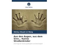 Aus den Augen, aus dem Sinn... Kairos Straßenkinder: Eine Frage der Handlungsfähigkeit und Gerechtigkeit