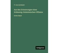 Aus den Erinnerungen eines Schleswig-Holsteinischen Offiziers: Erster Band