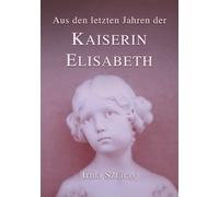 Aus den letzten Jahren der Kaiserin Elisabeth: Die Erinnerungen ihrer Hofdame: Volume 2 (Sissi)