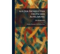 Aus Der FrÃ1/4hzeit Der Deutschen Aufklärung: Christian Thomasius Und Christian Weise